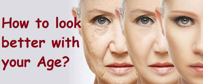 How To Look Better With Your Age?