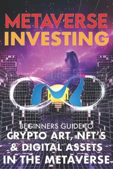 Metaverse Investing Beginners Guide To Crypto Art, NFT’s, & Digital Assets